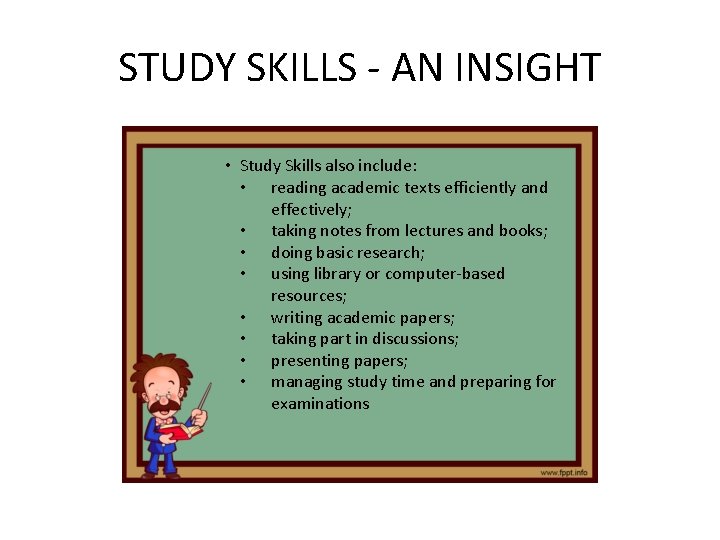 STUDY SKILLS - AN INSIGHT • Study Skills also include: • reading academic texts STUDY SKILLS - AN INSIGHT • Study Skills also include: • reading academic texts