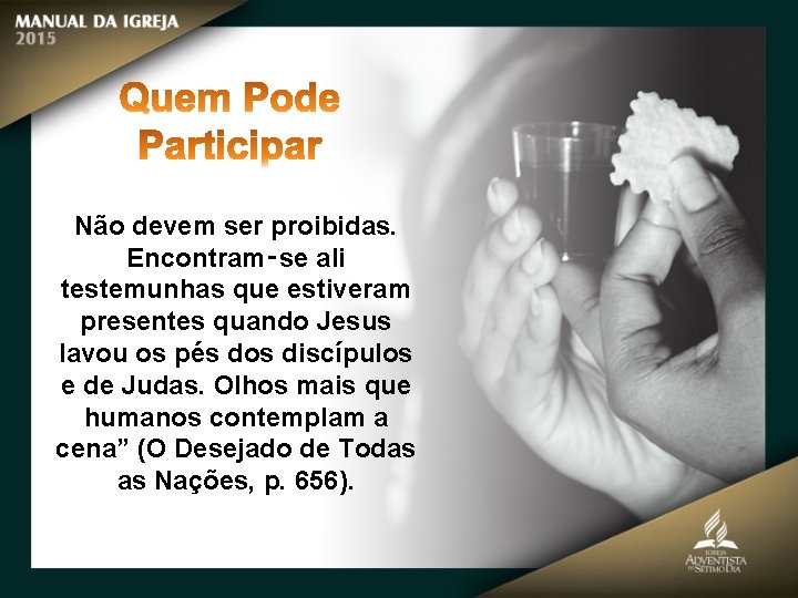 Não devem ser proibidas. Encontram‑se ali testemunhas que estiveram presentes quando Jesus lavou os