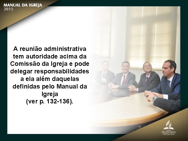 A reunião administrativa tem autoridade acima da Comissão da Igreja e pode delegar responsabilidades