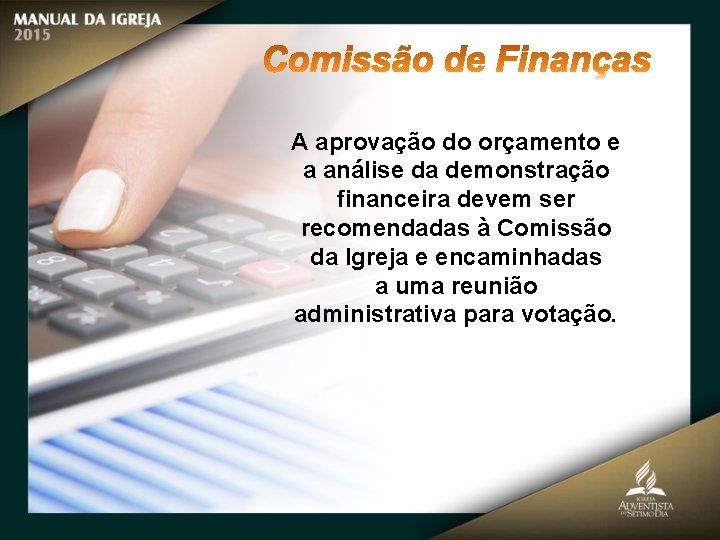 A aprovação do orçamento e a análise da demonstração financeira devem ser recomendadas à