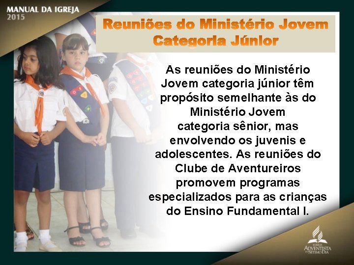 As reuniões do Ministério Jovem categoria júnior têm propósito semelhante às do Ministério Jovem