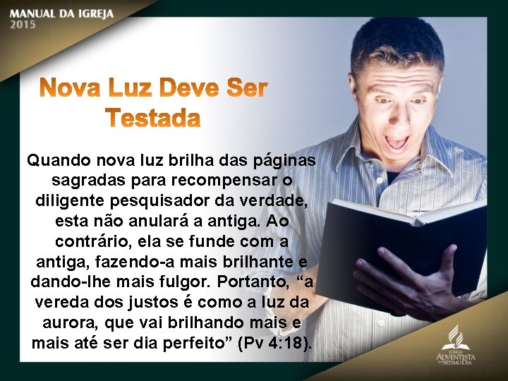 Quando nova luz brilha das páginas sagradas para recompensar o diligente pesquisador da verdade,