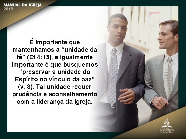 É importante que mantenhamos a “unidade da fé” (Ef 4: 13), e igualmente importante