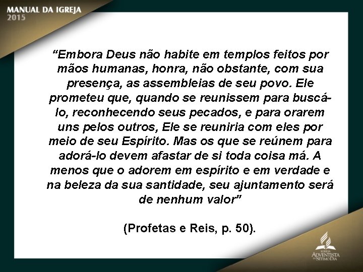 “Embora Deus não habite em templos feitos por mãos humanas, honra, não obstante, com