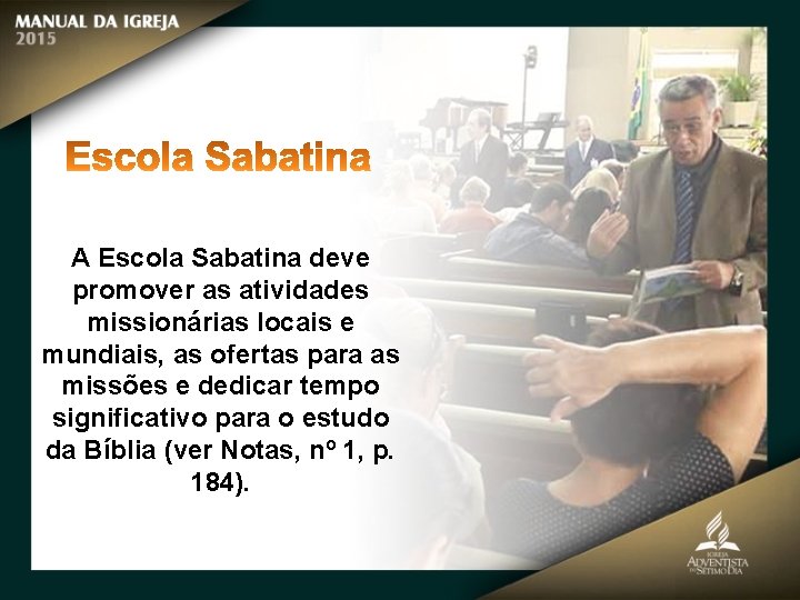 A Escola Sabatina deve promover as atividades missionárias locais e mundiais, as ofertas para