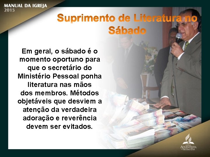 Em geral, o sábado é o momento oportuno para que o secretário do Ministério