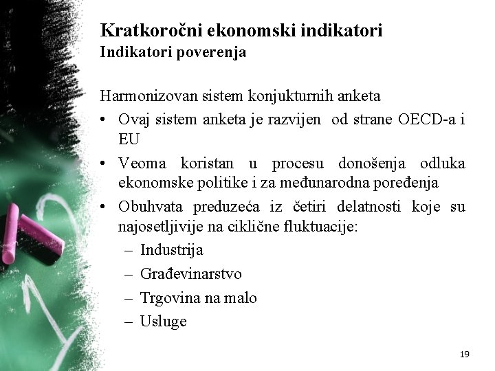 Kratkoročni ekonomski indikatori Indikatori poverenja Harmonizovan sistem konjukturnih anketa • Ovaj sistem anketa je