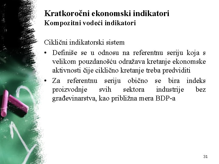 Kratkoročni ekonomski indikatori Kompozitni vodeći indikatori Ciklični indikatorski sistem • Definiše se u odnosu