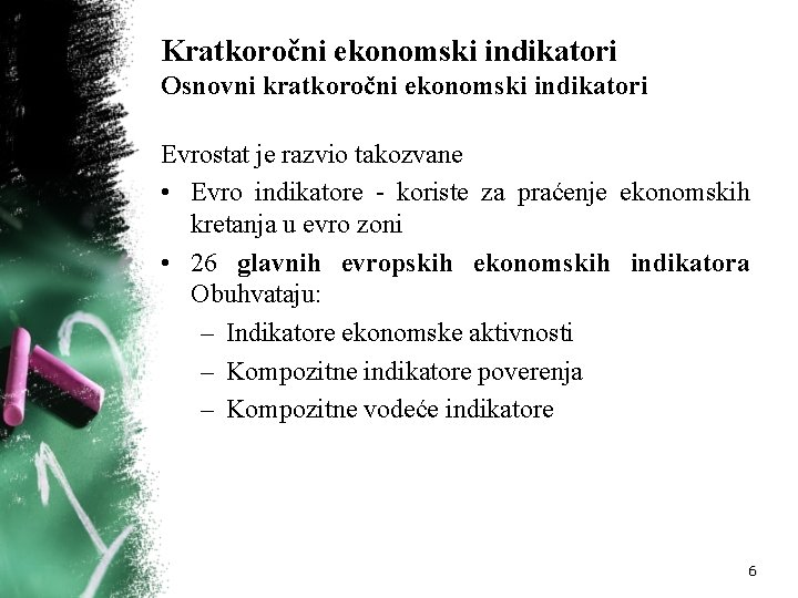 Kratkoročni ekonomski indikatori Osnovni kratkoročni ekonomski indikatori Evrostat je razvio takozvane • Evro indikatore