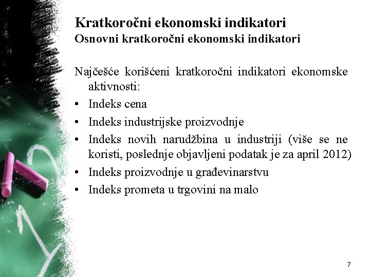 Kratkoročni ekonomski indikatori Osnovni kratkoročni ekonomski indikatori Najčešće korišćeni kratkoročni indikatori ekonomske aktivnosti: •