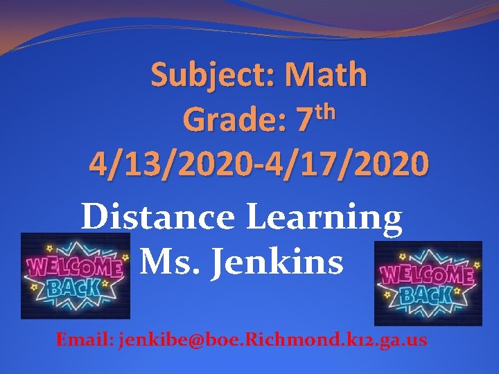 Subject: Math th Grade: 7 4/13/2020 -4/17/2020 Distance Learning Ms. Jenkins Email: jenkibe@boe. Richmond.