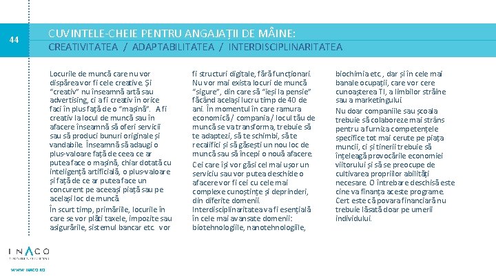 44 CUVINTELE-CHEIE PENTRU ANGAJAȚII DE M INE: CREATIVITATEA / ADAPTABILITATEA / INTERDISCIPLINARITATEA Locurile de