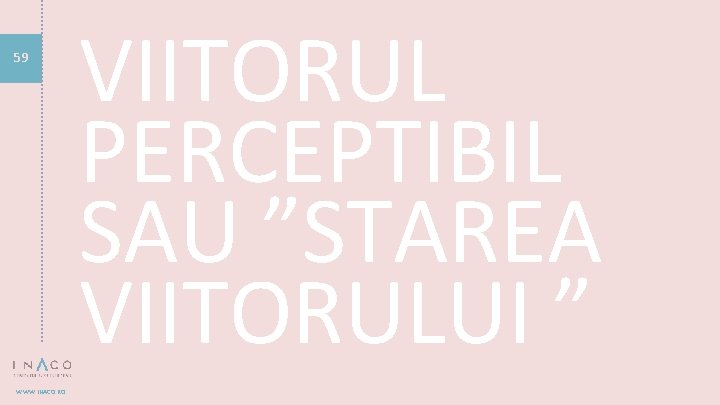 59 WWW. INACO. RO VIITORUL PERCEPTIBIL SAU ”STAREA VIITORULUI ” 