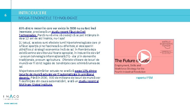 6 INTRODUCERE MEGA-TENDINȚELE TEHNOLOGICE 85% dintre meseriile care vor exista în 2030 nu au