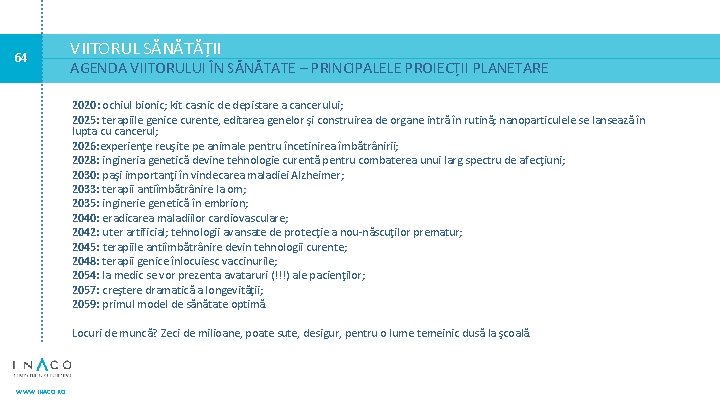 64 VIITORUL SĂNĂTĂȚII AGENDA VIITORULUI ÎN SĂNĂTATE – PRINCIPALELE PROIECȚII PLANETARE 2020: ochiul bionic;