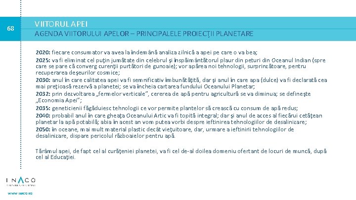 68 VIITORUL APEI AGENDA VIITORULUI APELOR – PRINCIPALELE PROIECȚII PLANETARE 2020: fiecare consumator va