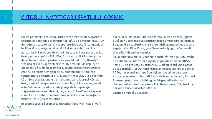 73 VIITORUL INVESTIGĂRII SPAȚIULUI COSMIC Câțiva parametri actuali: au fost descoperite 2030 exoplanete (dibuite