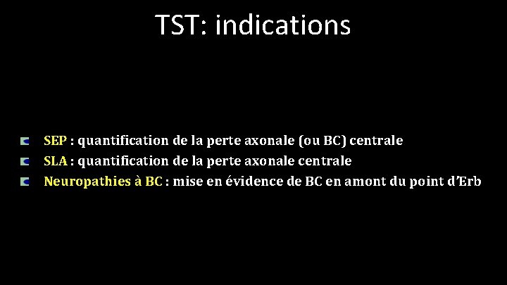 TST: indications SEP : quantification de la perte axonale (ou BC) centrale SLA :