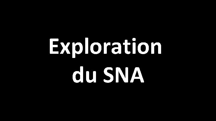 Exploration du SNA 