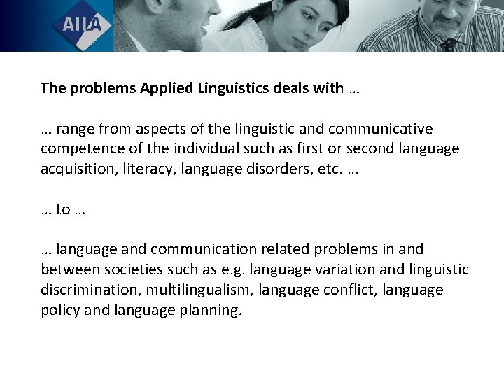 The problems Applied Linguistics deals with … … range from aspects of the linguistic