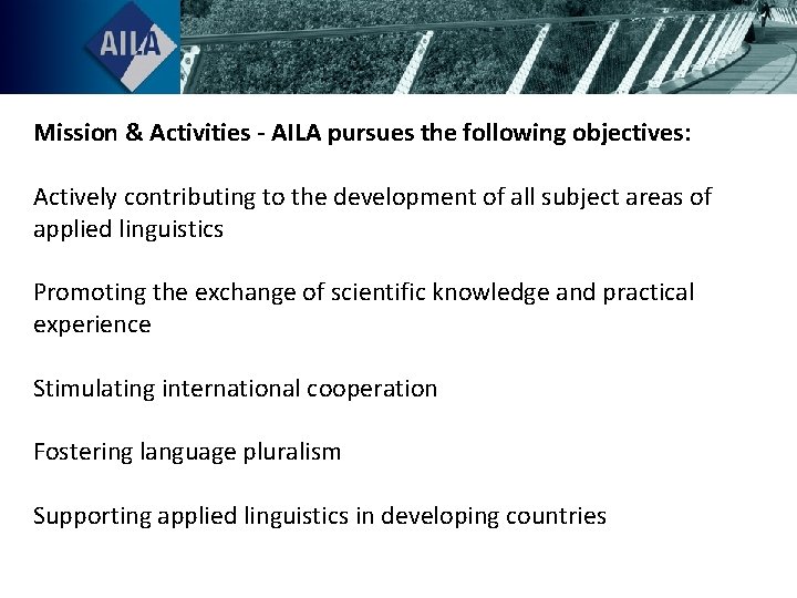Mission & Activities - AILA pursues the following objectives: Actively contributing to the development