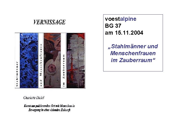 voestalpine BG 37 am 15. 11. 2004 „Stahlmänner und Menschenfrauen im Zauberraum“ 