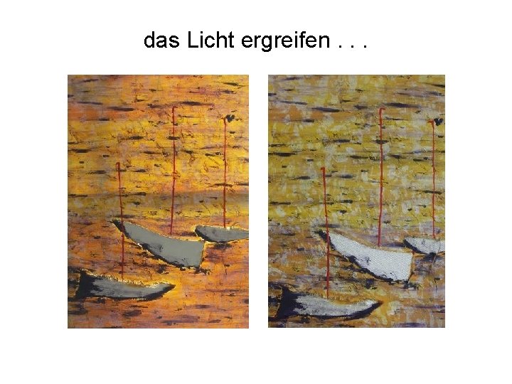 das Licht ergreifen. . . 