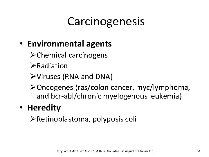 Carcinogenesis • Environmental agents ØChemical carcinogens ØRadiation ØViruses (RNA and DNA) ØOncogenes (ras/colon cancer,