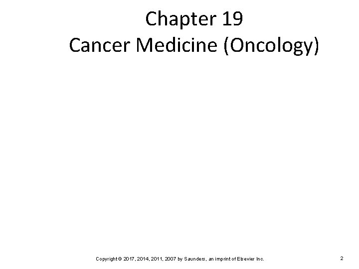 Chapter 19 Cancer Medicine (Oncology) Copyright © 2017, 2014, 2011, 2007 by Saunders, an