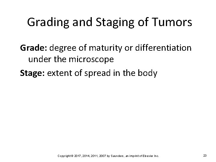 Grading and Staging of Tumors Grade: degree of maturity or differentiation under the microscope
