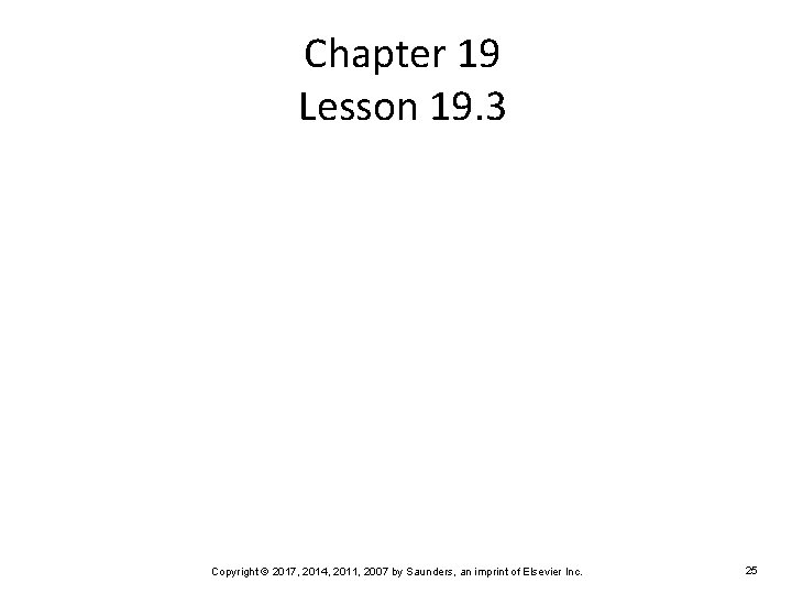 Chapter 19 Lesson 19. 3 Copyright © 2017, 2014, 2011, 2007 by Saunders, an