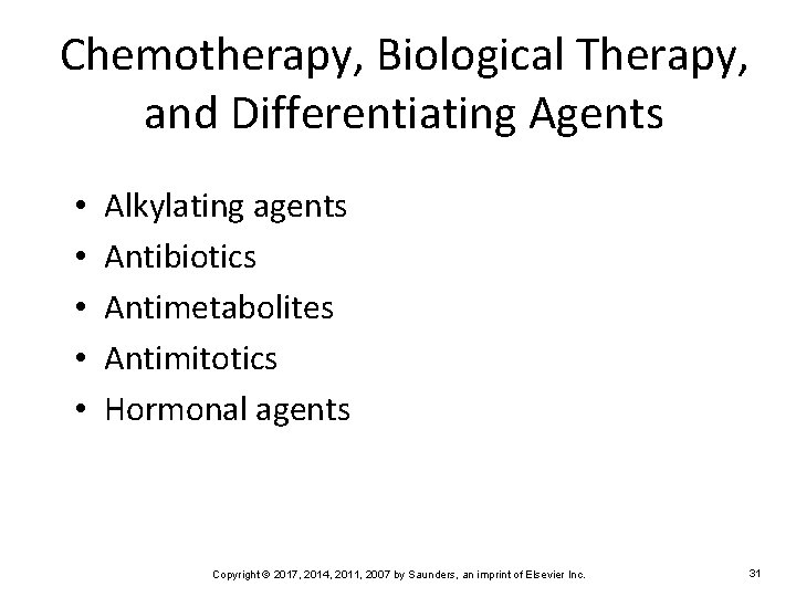 Chemotherapy, Biological Therapy, and Differentiating Agents • • • Alkylating agents Antibiotics Antimetabolites Antimitotics