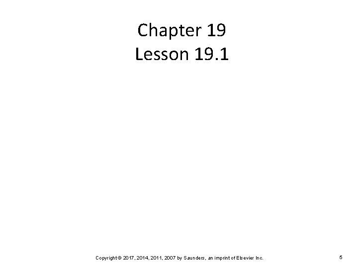 Chapter 19 Lesson 19. 1 Copyright © 2017, 2014, 2011, 2007 by Saunders, an