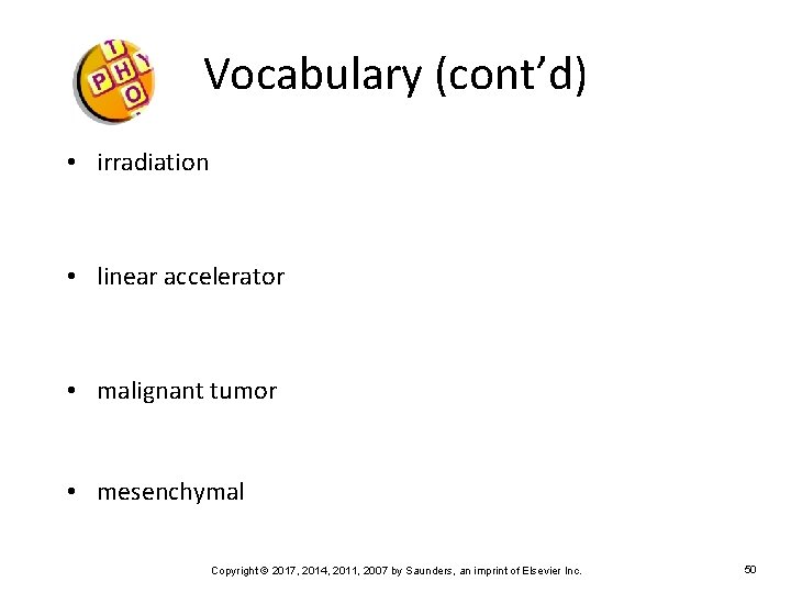 Vocabulary (cont’d) • irradiation • linear accelerator • malignant tumor • mesenchymal Copyright ©