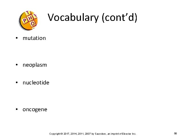 Vocabulary (cont’d) • mutation • neoplasm • nucleotide • oncogene Copyright © 2017, 2014,