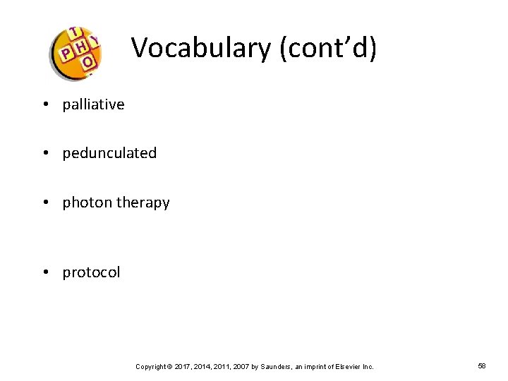 Vocabulary (cont’d) • palliative • pedunculated • photon therapy • protocol Copyright © 2017,