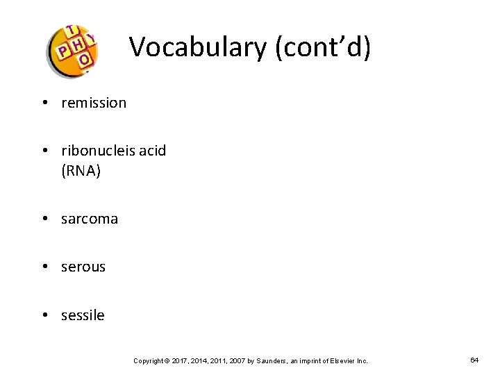 Vocabulary (cont’d) • remission • ribonucleis acid (RNA) • sarcoma • serous • sessile