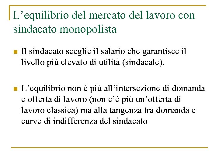 L’equilibrio del mercato del lavoro con sindacato monopolista n Il sindacato sceglie il salario