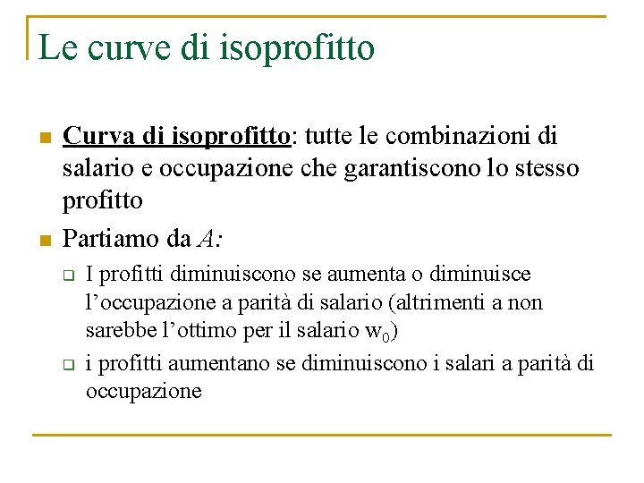 Le curve di isoprofitto n n Curva di isoprofitto: tutte le combinazioni di salario