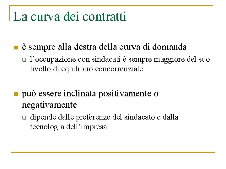 La curva dei contratti n è sempre alla destra della curva di domanda q