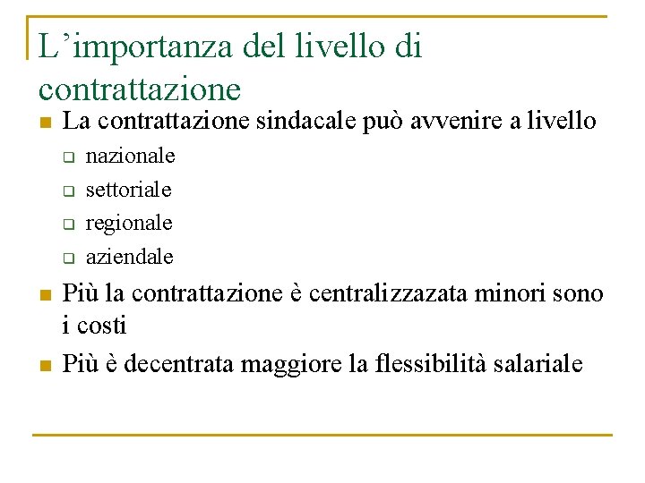 L’importanza del livello di contrattazione n La contrattazione sindacale può avvenire a livello q