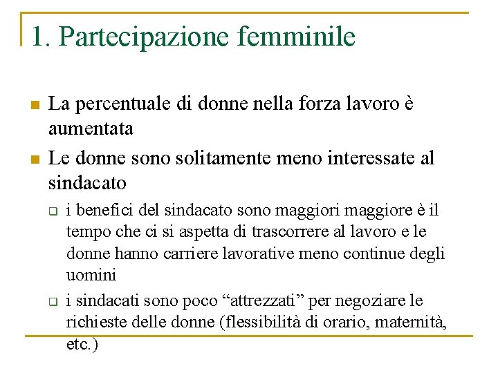 1. Partecipazione femminile n n La percentuale di donne nella forza lavoro è aumentata