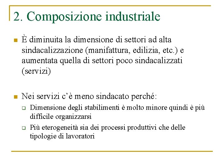 2. Composizione industriale n È diminuita la dimensione di settori ad alta sindacalizzazione (manifattura,