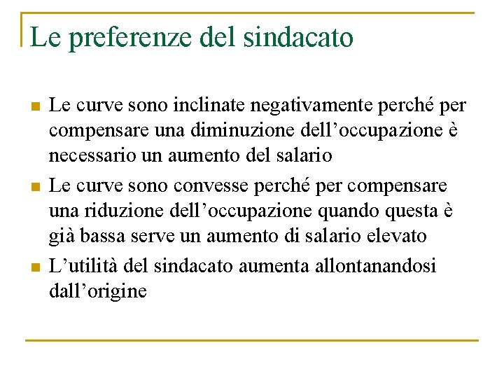 Le preferenze del sindacato n n n Le curve sono inclinate negativamente perché per