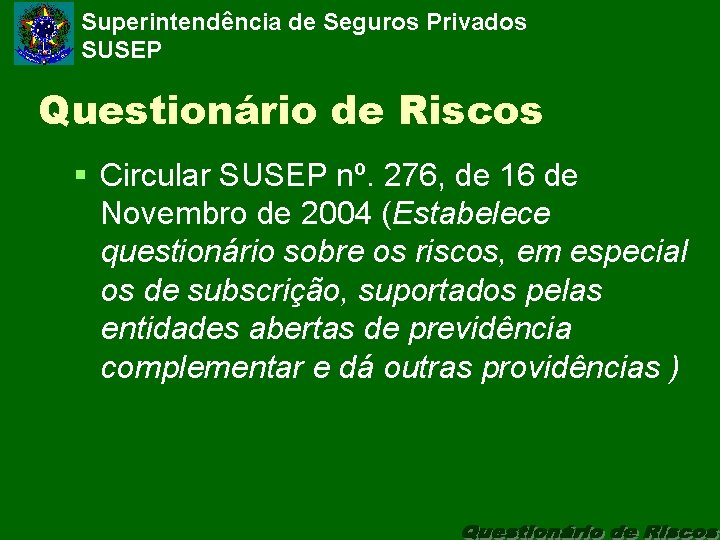 Superintendência de Seguros Privados SUSEP Questionário de Riscos § Circular SUSEP nº. 276, de