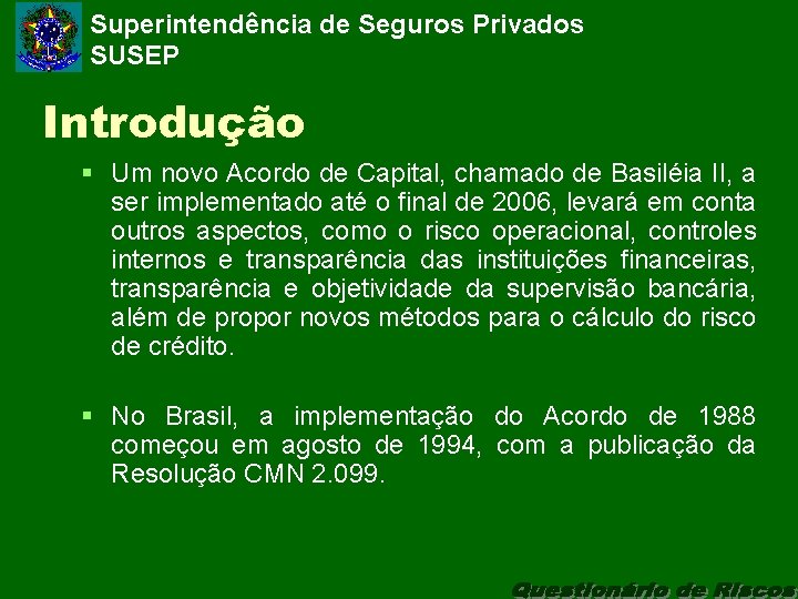 Superintendência de Seguros Privados SUSEP Introdução § Um novo Acordo de Capital, chamado de