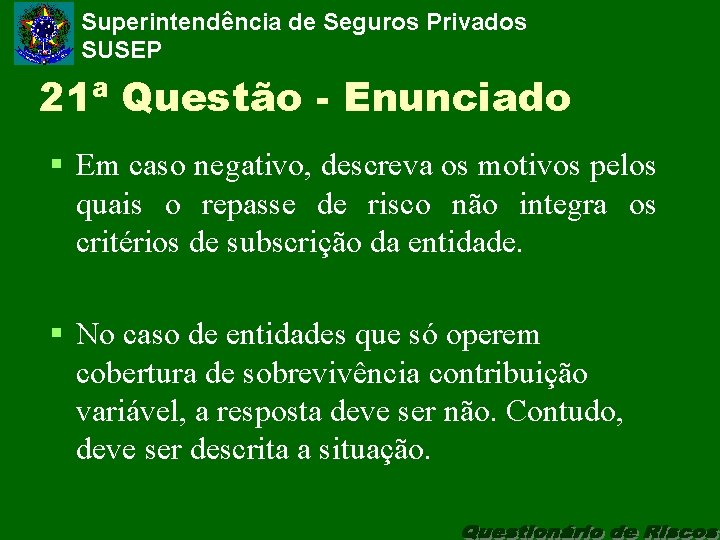 Superintendência de Seguros Privados SUSEP 21ª Questão - Enunciado § Em caso negativo, descreva