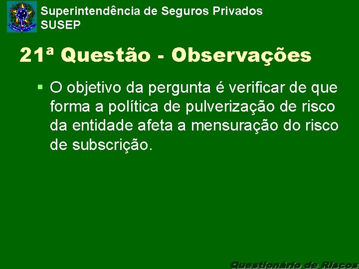 Superintendência de Seguros Privados SUSEP 21ª Questão - Observações § O objetivo da pergunta