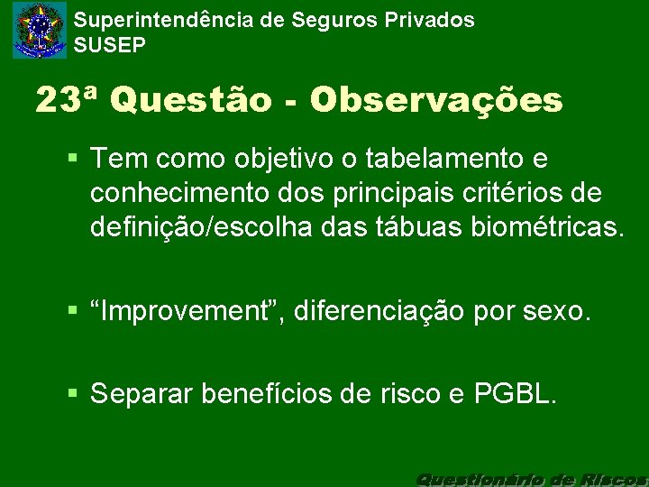 Superintendência de Seguros Privados SUSEP 23ª Questão - Observações § Tem como objetivo o