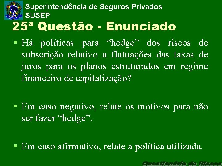 Superintendência de Seguros Privados SUSEP 25ª Questão - Enunciado § Há políticas para “hedge”